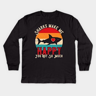 Sharks Make Me Happy You Not So Much Kids Long Sleeve T-Shirt